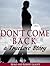 Don't Come Back! A True Love Story.