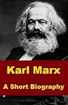 Karl Marx - A Short Biography Karl Marx - A Short Biography