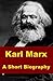 Karl Marx - A Short Biography