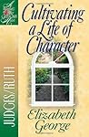 Cultivating a Life of Character by Elizabeth George