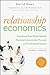 Relationship Economics: Transform Your Most Valuable Business Contacts Into Personal and Professional Success