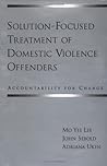 Solution-Focused Treatment of Domestic Violence Offenders: Accountability for Change