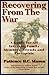 Recovering from the War: A Guide for All Veterans, Family Members, Friends, and Therapists