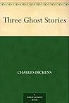 Three Ghost Stories by Charles Dickens