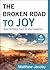 The Broken Road to Joy:  Wh...