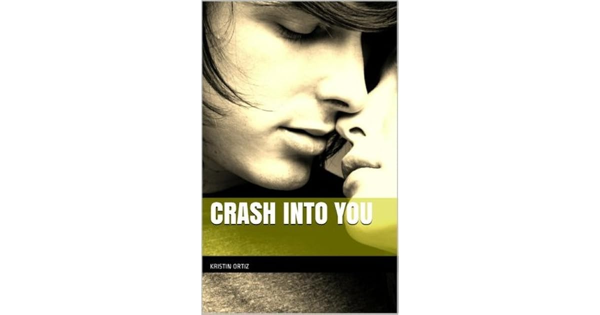 Crash Into You by Kristin Ortiz