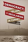 Democracy, Islam, and Secularism in Turkey (Religion, Culture, and Public Life Book 11) Book cover for Democracy, Islam, and Secularism in Turkey (Religion, Culture, and Public Life Book 11)