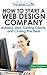 How to Start a Web Design Company:  Building Sites, Getting Clients, and Closing The Deal