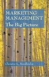 Marketing Management: The Big Picture Marketing Management: The Big Picture