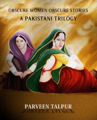 Obscure Women Obscure Stories: A Pakistani Trilogy