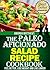 The Paleo Aficionado Salad Recipe Cookbook (The Paleo Diet Meal Recipe Cookbooks 7)