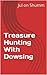 Treasure Hunting With Dowsing