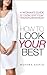 HOW TO LOOK AND FEEL YOUR BEST: A Woman's Guide to Building SELF LOVE, SELF ESTEEM, and SELF CONFIDENCE