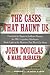The Cases That Haunt Us by John E. Douglas