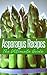 Asparagus Recipes: The Ulti...