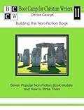 Building the Non-Fiction Book: Seven Popular Non-Fiction Book Models and How to Write Them