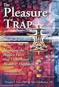 The Pleasure Trap: Mastering the Hidden Force that Undermines Health & Happiness