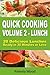 Quick Cooking: Volume 2 - Lunch - 20 Delicious Lunches Ready in 30 Minutes or Less