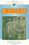 Study Guide for Making Room: Recovering Hospitality as a Christian Tradition Study Guide for Making Room: Recovering Hospitality as a Christian Tradition