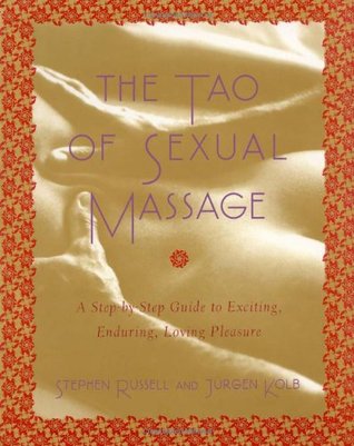 The Tao of Sexual Massage: A Step-by-Step Guide to Exciting, Enduring, Loving Pleasure (Paperback)