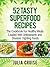 52 Tasty Superfood Recipes: The Cookbook For Healthy Meals Loaded with Antioxidants and Disease Fighting Foods (Quick Healthy Recipes 1)