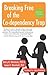 Breaking Free of the Co-Dependency Trap by Barry K. Weinhold Breaking Free of the Co-Dependency Trap by Barry K. Weinhold