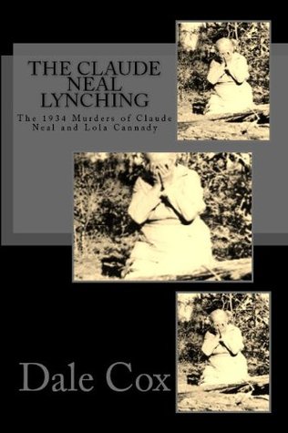 The Claude Neal Lynching: The 1934 Murders of Lola Cannady & Claude Neal (Kindle Edition)