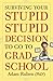 Surviving Your Stupid, Stupid Decision to Go to Grad School