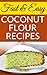 Fast And Easy Coconut Flour Recipes by SpC Book