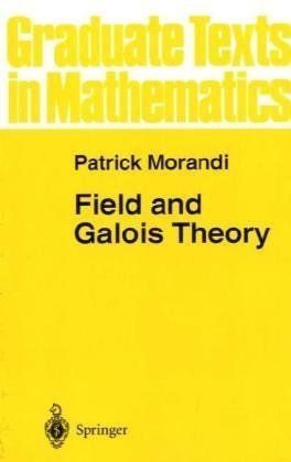 Field and Galois Theory (Graduate Texts in Mathematics, 167)