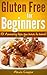 Gluten Free For Beginners - 101 Amazing Tips You Have To Have ! (Diet and Weight Loss)