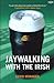 Jaywalking with the Irish