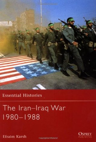 The Iran–Iraq War 1980–1988 (Essential Histories, 20)