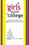 A Girl's Guide to College: Making the Most of the Best Four Years of Your Life