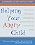 Helping Your Angry Child: A Workbook for You and Your Family