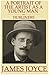 A Portrait of the Artist as a Young Man and Dubliners (Illustrated and Annotated) (Literary Classics Collection)