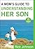 A Mom's Guide to Understanding Her Son