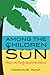 Among the Children of the Sun Travels In the Family Islands of the Bahamas by Marvin Hunt