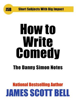 How to Write Comedy: The Danny Simon Notes (Short Subjects With Big Impact)