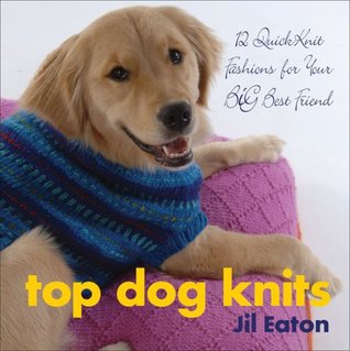Top Dog Knits: 12 QuickKnit Fashions for Your Big Best Friend (Hardcover)