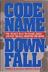 Codename Downfall: The Secret Plan to Invade Japan - And Why Truman Dropped the Bomb