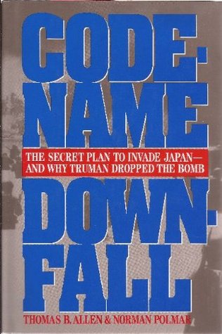Codename Downfall: The Secret Plan to Invade Japan - And Why Truman Dropped the Bomb (Hardcover)