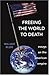 Freeing the World to Death:...