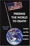 Freeing the World to Death by William Blum