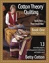 Cotton Theory Quilting: Quilt First - Then Assemble (Cotton Theory Series) Cotton Theory Quilting: Quilt First - Then Assemble (Cotton Theory Series)