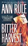 Bitter Harvest by Ann Rule