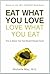 Eat What You Love, Love What You Eat by Michelle May