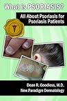 What is Psoriasis? All About Psoriasis for Psoriasis Patients (Dr. Goodskin Guides Book 2)