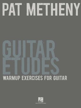 Pat Metheny Guitar Etudes: Warm-Up Exercises for Guitar: Warmup Exercises for Guitar (GUITARE)