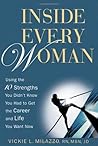 Inside Every Woman: Using the?10 Strengths You Didn?t Know You Had to Get the Career and Life You Want Now